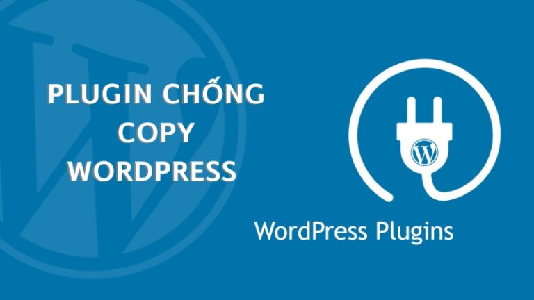 10+ Plugin Chống Copy WordPress Nên Dùng Trong 2023