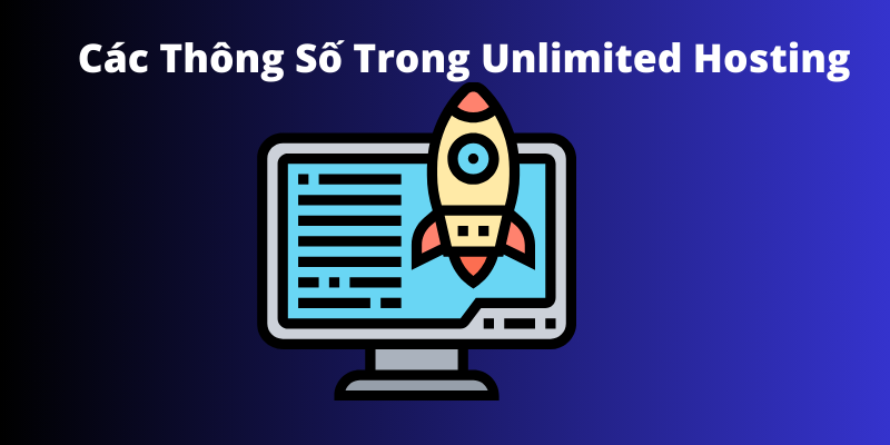 Các thông số trong Unlimited Hosting mà bạn nên biết