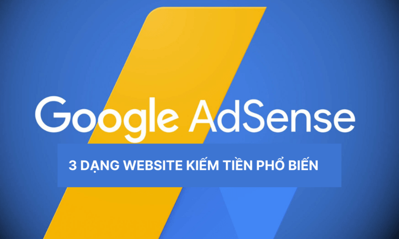 Các dạng website kiếm tiền từ Google AdSense phổ biến