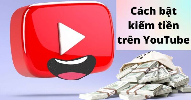 Bật kiếm tiền ngay trên Youtube