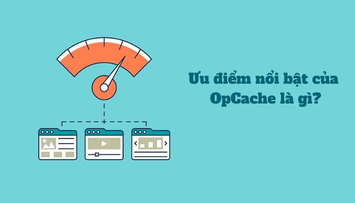 Ưu điểm nổi bật của OpCache là gì?