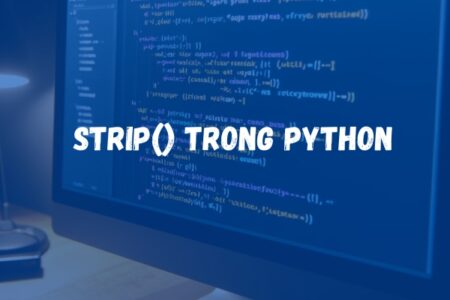 Hướng Dẫn Cách Sử Dụng Strip trong Python