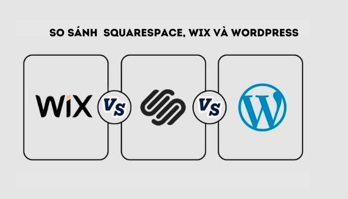 So sánh giữa Squarespace, Wix và WordPress